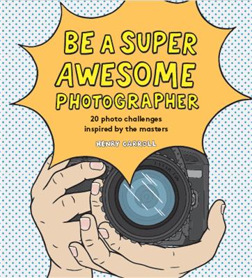 Be a Super Awesome Photographer - Carroll, Henry