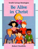 Be Alive in Christ - Doolittle, Robert, and Stamschror, Robert P (Editor)