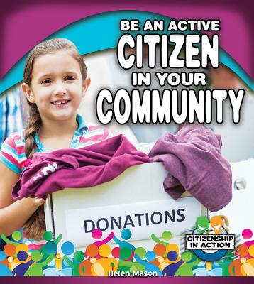 Be an Active Citizen in Your Community - Mason, Helen