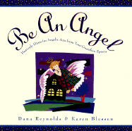 Be an Angel: Heavenly Hints for Angelic Acts from Your Guardian Spirits - Reynolds, Dana, and Blessen, Karen