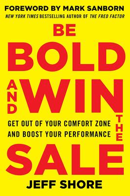 Be Bold and Win the Sale: Get Out of Your Comfort Zone and Boost Your Performance - Shore, Jeff