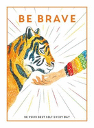 Be Brave: Be Your Best Self Every Day