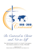 Be Centered in Christ and Not in Self: The Missionary Society of Saint Columban: The North American Story (1918-2018)