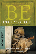 Be Courageous: Take Heart from Christ's Example, NT Commentary: Luke 14-24
