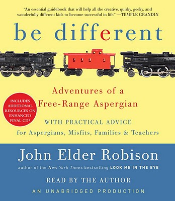 Be Different: Adventures of a Free-Range Aspergian with Practical Advice for Aspergians, Misfits, Families & Teachers - Robison, John Elder (Read by)