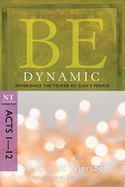 Be Dynamic: Experience the Power of God's People: NT Commentary Acts 1-12