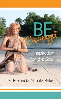 Be Encouraged: Inspiration for the Soul - Holloway, Julie M, and Baker, Bernada Nicole