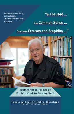 "Be Focused... Use Common Sense... Overcome Excuses and Stupidity..." - Van Rensburg, Reuben (Editor), and Erdey, Zoltan (Editor), and Schirrmacher, Thomas (Editor)