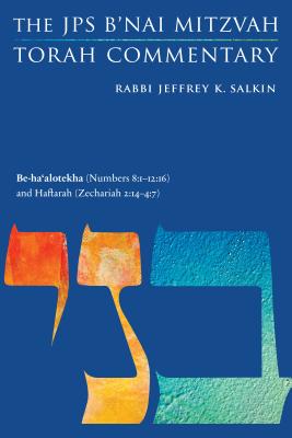 Be-Ha'alotekha (Numbers 8:1-12:16) and Haftarah (Zechariah 2:14-4:7): The JPS B'Nai Mitzvah Torah Commentary - Salkin, Jeffrey K, Rabbi
