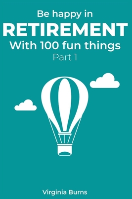 Be happy in retirement with 100 fun things (Part 1)- Virginia Burns - Burns, Virginia