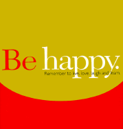 Be Happy: Remember to Live, Love, Laugh and Learn.