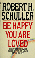 Be Happy You Are Loved - Schuller, Robert H, Rev.