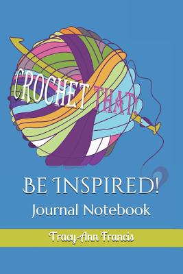 Be Inspired!: Journal Notebook - Francis, Tracy-Ann L
