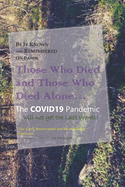Be It Known and Remembered on Paper Those Who Died and Those Who Died Alone...: The COVID19 Pandemic will not get the Last Words!