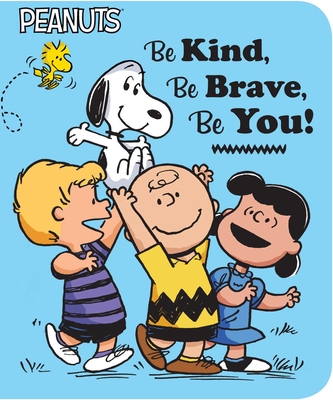Be Kind, Be Brave, Be You! - Schulz, Charles M, and Barton, Elizabeth Dennis, and Jeralds, Scott (Illustrator)