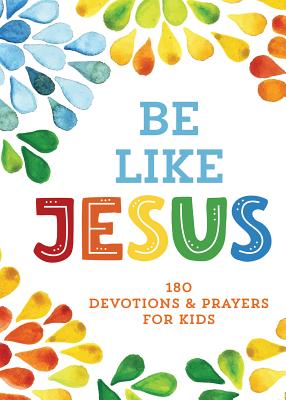 Be Like Jesus: 180 Devotions and Prayers for Kids - Parrish, Marilee