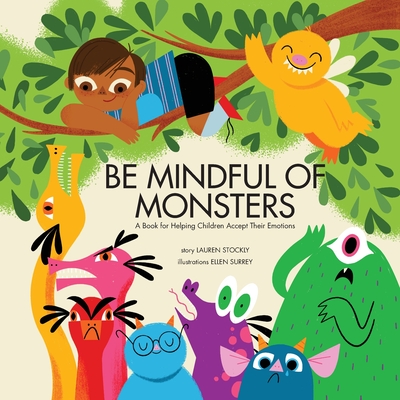 Be Mindful of Monsters: A Book for Helping Children Accept Their Emotions - Stockly, Lauren