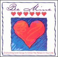 Be Mine: Enchanting Love Songs To Entice The Person In Your Life - Various Artists