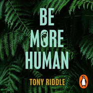 Be More Human: How to transform your lifestyle for optimum health, happiness and vitality