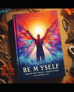 Be myself: Breaking free from addiction
