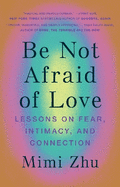 Be Not Afraid of Love: Lessons on Fear, Intimacy and Connection