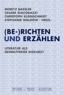 (Be-)Richten Und Erz?hlen: Literatur ALS Gewaltfreier Diskurs?