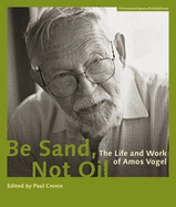 Be Sand, Not Oil: The Life and Work of Amos Vogel