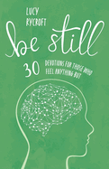 Be Still: 30 devotions for those who feel anything but