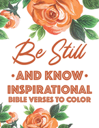 Be Still And Know Inspirational Bible Verses To Color: Calming Coloring Book For Christian Women of Faith, Coloring Pages For Adult Stress Relief and Relaxation