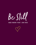 Be Still: And Know That I Am God: 8"x10" Bible Study Journal / Notebook (Blackberry)