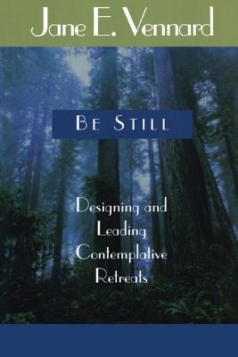 Be Still: Designing and Leading Contemplative Retreats - Vennard, Jane E