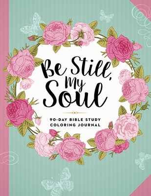 Be Still, My Soul: 90-Day Bible Study Coloring Journal - Charisma House