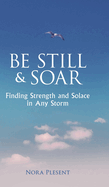 Be Still & Soar: Finding Strength and Solace in Any Storm