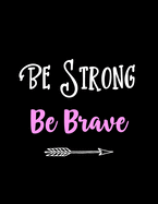 Be Strong - Be Brave: Motivational Journal - Notebook for Women to Write In - Inspirational Quotes Inside - Motivational Gifts for Women - Teenage Girls - Men - Students