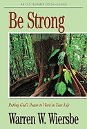Be Strong (Joshua): Putting God's Power to Work in Your Life - Wiersbe, Warren W, Dr.
