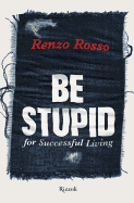 Be Stupid for Successful Living