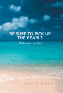Be Sure to Pick Up the Pearls: Reflections on Life
