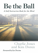 Be the Ball: A Golf Instuction Book for the Mind