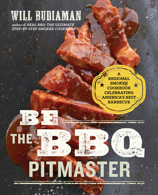 Be the BBQ Pitmaster: A Regional Smoker Cookbook Celebrating America's Best Barbecue - Budiaman, Will