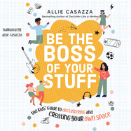 Be the Boss of Your Stuff: The Kids' Guide to Decluttering and Creating Your Own Space