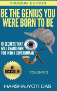 Be the Genius You Were Born to Be: 10 Secrets That Will Transform You Into a Superhuman