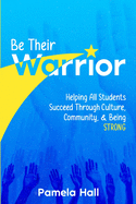 Be Their Warrior: Helping All Students Succeed Through Culture, Community, & Being STRONG