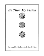 Be Thou My Vision: Arranged for the Harp by Deborah Friou