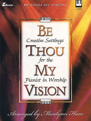 Be Thou My Vision: Creative Settings for the Pianist in Worship - Ham, Marilyn (Composer)