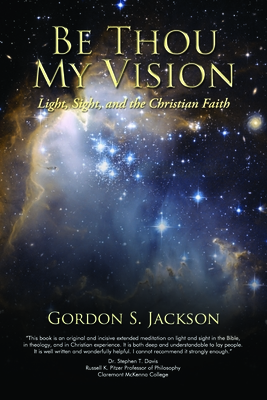 Be Thou My Vision: Light, Sight, and the Christian Faith - Jackson, Gordon