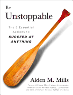 Be Unstoppable: The 8 Essential Actions to Succeed at Anything