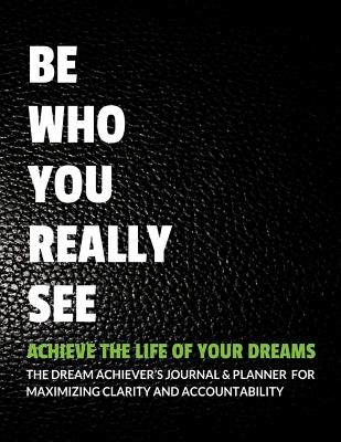 Be Who You Really See Achieve the Life of Your Dreams - Boyd, Tristan & Ashley