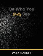 Be Who You Really See Daily Planner