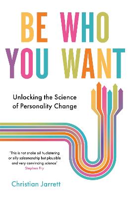 Be Who You Want: Unlocking the Science of Personality Change - Jarrett, Christian