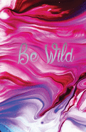 Be Wild Journal: 125 Page, 5.5x8.5, Lined Journal